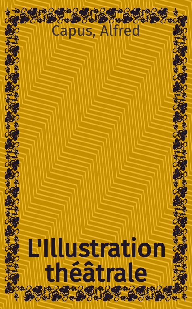 L'Illustration th&eacute;&acirc;trale : Journal d'actualit&eacute;s dramatiques, publiant le texte complet des pi&egrave;ces nouvelles jou&eacute;es dans les principaux th&eacute;&acirc;tres de Paris. №31 : L'attentat