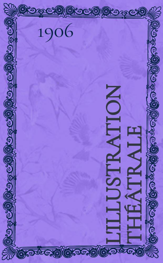 L'Illustration th&eacute;&acirc;trale : Journal d'actualit&eacute;s dramatiques, publiant le texte complet des pi&egrave;ces nouvelles jou&eacute;es dans les principaux th&eacute;&acirc;tres de Paris. №35 : La griffe