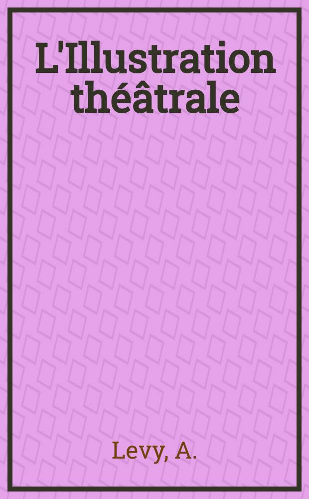L'Illustration théâtrale : Journal d'actualités dramatiques, publiant le texte complet des pièces nouvelles jouées dans les principaux théâtres de Paris. №41 : La courtisane