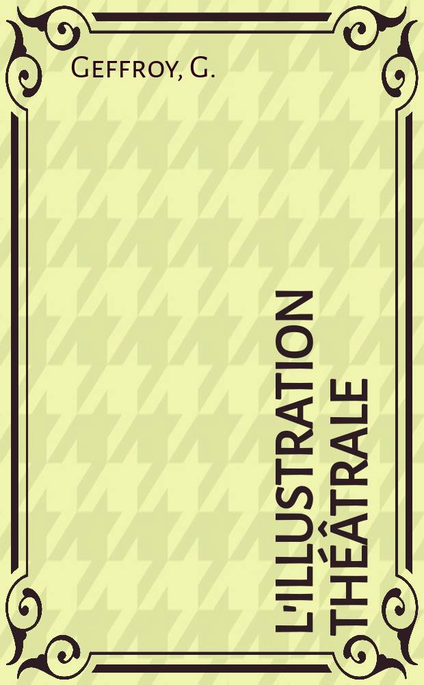 L'Illustration théâtrale : Journal d'actualités dramatiques, publiant le texte complet des pièces nouvelles jouées dans les principaux théâtres de Paris. №80 : L'apprentie