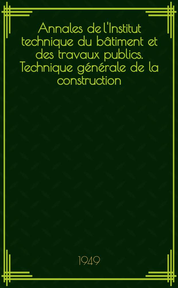 Annales de l'Institut technique du bâtiment et des travaux publics. Technique générale de la construction