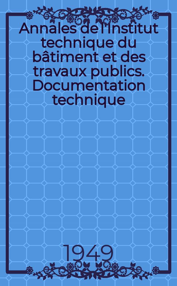 Annales de l'Institut technique du bâtiment et des travaux publics. Documentation technique