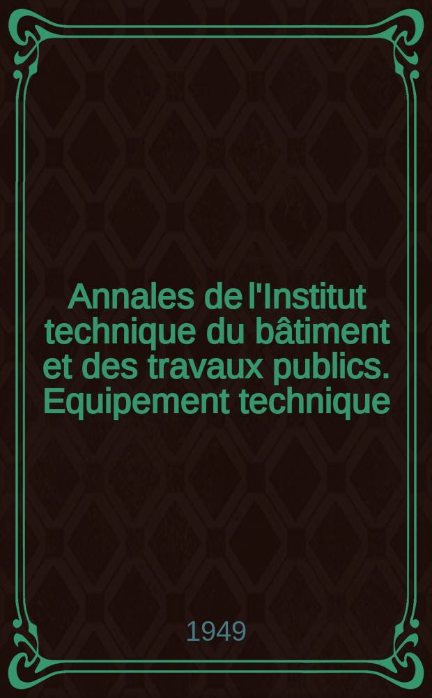 Annales de l'Institut technique du bâtiment et des travaux publics. Equipement technique