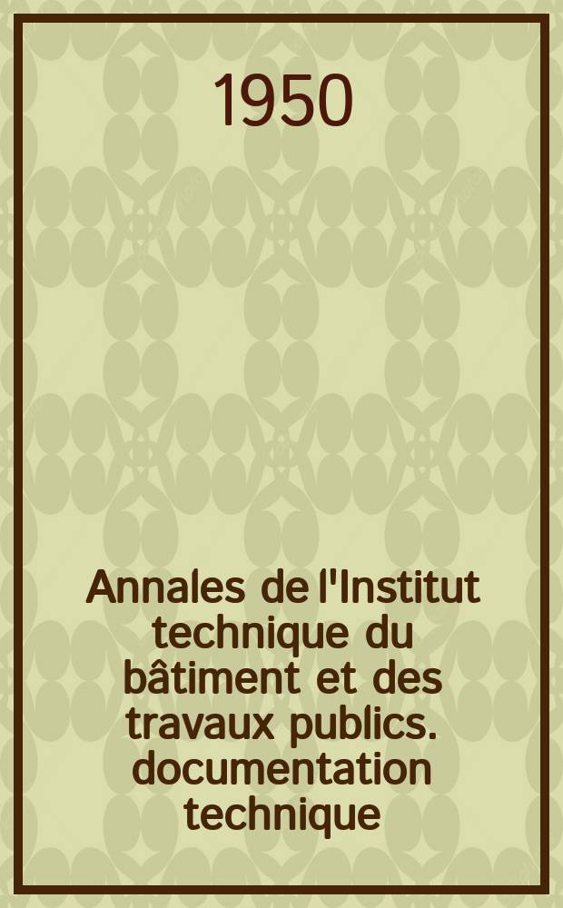 Annales de l'Institut technique du bâtiment et des travaux publics. documentation technique