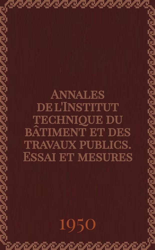 Annales de l'Institut technique du bâtiment et des travaux publics. Essai et mesures
