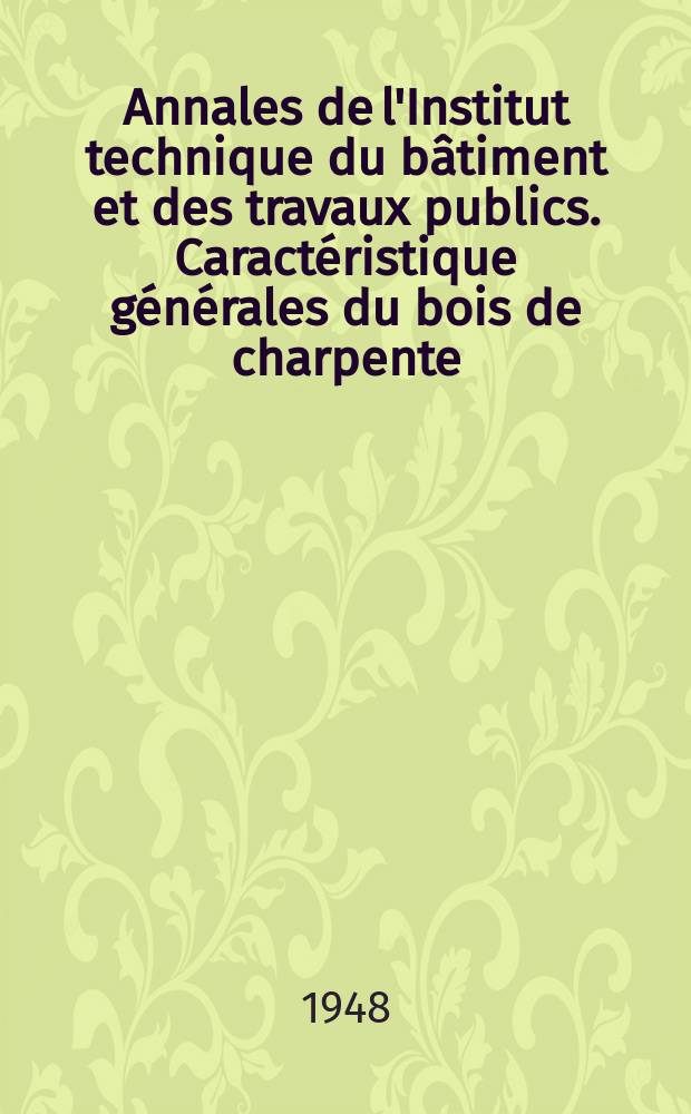 Annales de l'Institut technique du bâtiment et des travaux publics. Caractéristique générales du bois de charpente