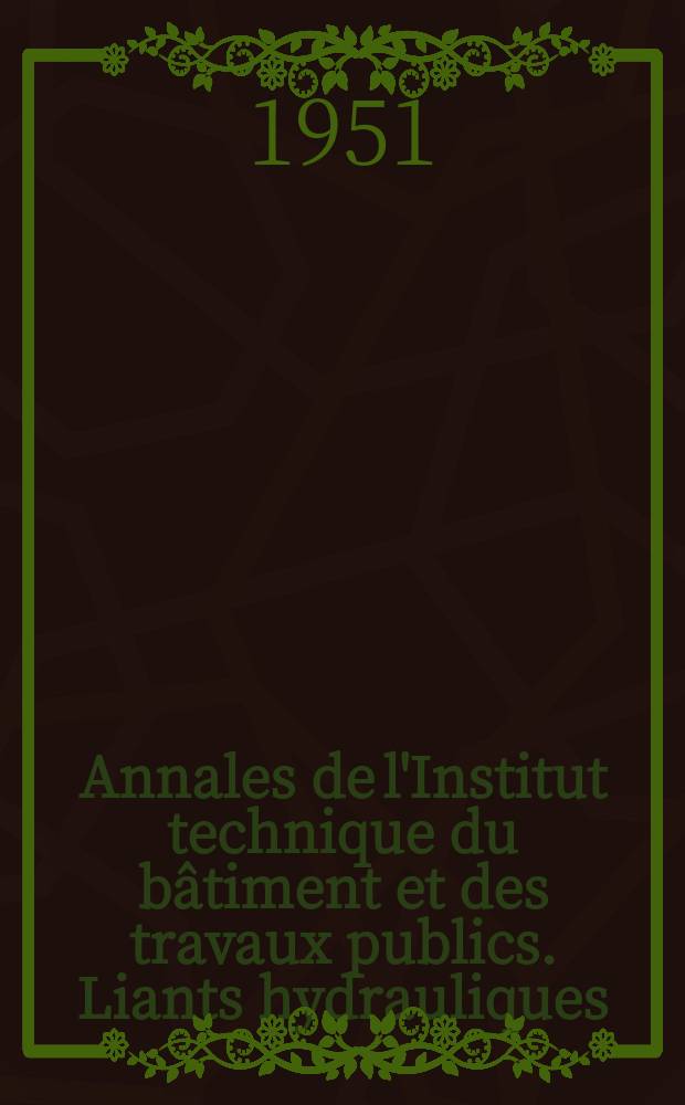 Annales de l'Institut technique du bâtiment et des travaux publics. Liants hydrauliques