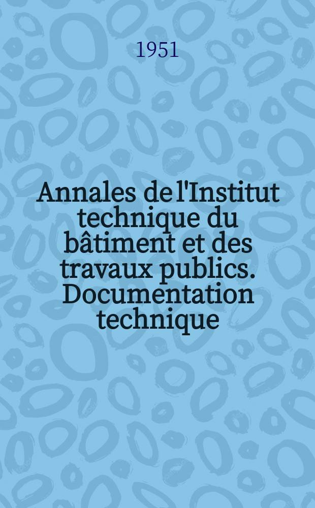 Annales de l'Institut technique du bâtiment et des travaux publics. Documentation technique