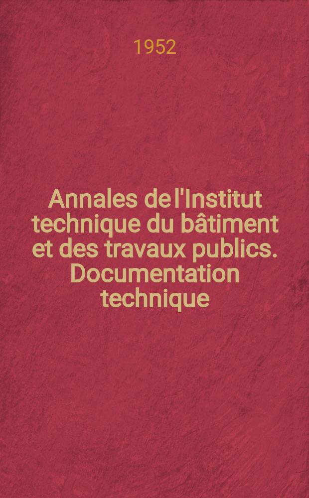 Annales de l'Institut technique du b&acirc;timent et des travaux publics. Documentation technique