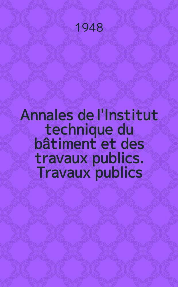 Annales de l'Institut technique du bâtiment et des travaux publics. Travaux publics