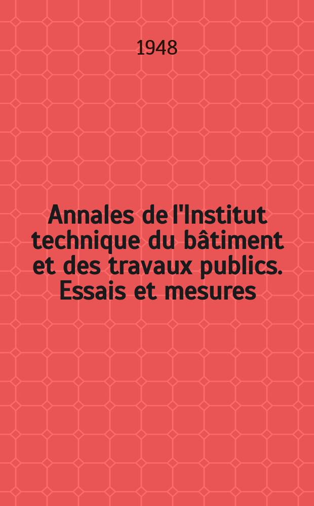 Annales de l'Institut technique du bâtiment et des travaux publics. Essais et mesures