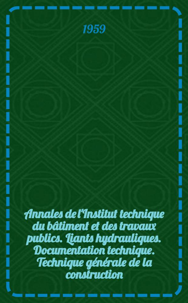 Annales de l'Institut technique du bâtiment et des travaux publics. Liants hydrauliques. Documentation technique. Technique générale de la construction. 31. Théories et méthodes de calcul. 35. Travaux publics. 57-58