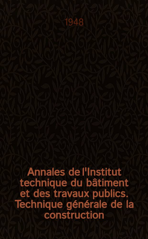 Annales de l'Institut technique du bâtiment et des travaux publics. Technique générale de la construction