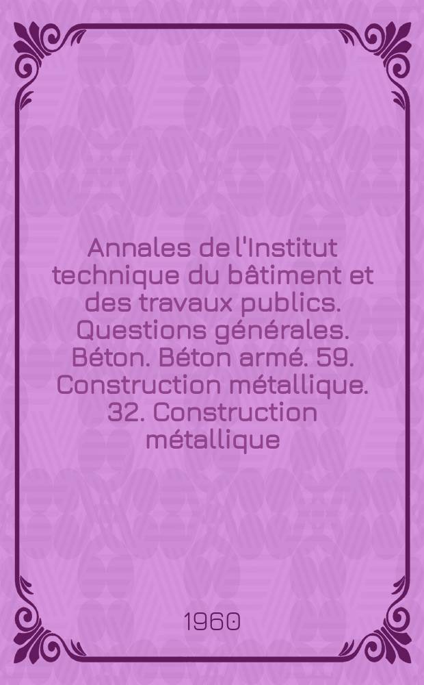 Annales de l'Institut technique du b&acirc;timent et des travaux publics. Questions g&eacute;n&eacute;rales. B&eacute;ton. B&eacute;ton arm&eacute;. 59. Construction m&eacute;tallique. 32. Construction m&eacute;tallique. 33. Documentation technique. 151/152
