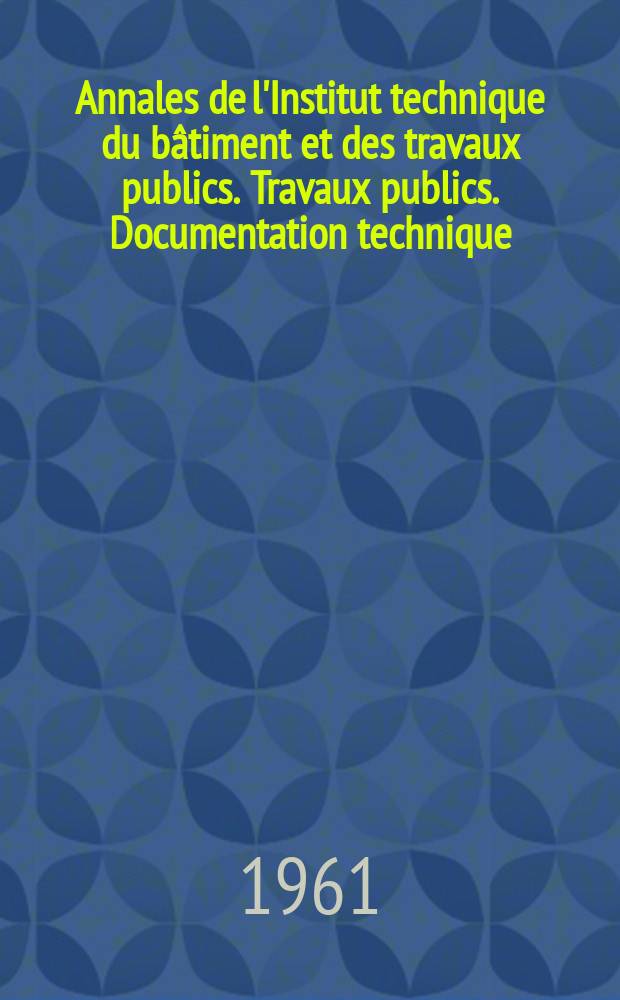 Annales de l'Institut technique du bâtiment et des travaux publics. Travaux publics. Documentation technique