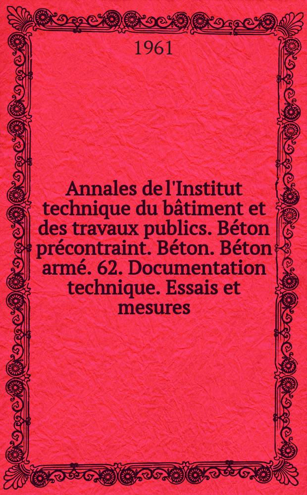 Annales de l'Institut technique du bâtiment et des travaux publics. Béton précontraint. Béton. Béton armé. 62. Documentation technique. Essais et mesures. 50. Travaux publics. 74