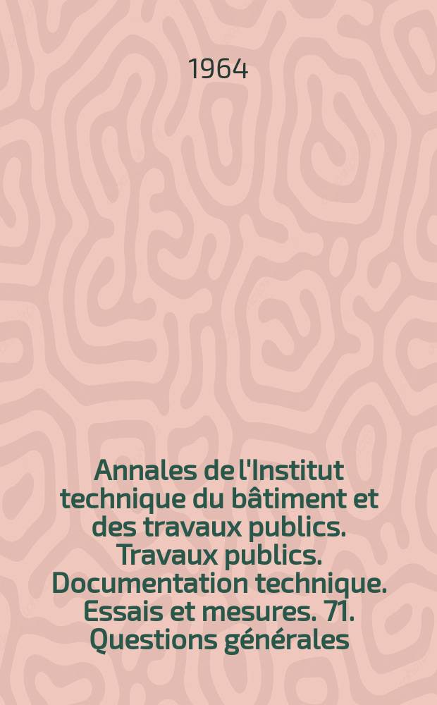 Annales de l'Institut technique du bâtiment et des travaux publics. Travaux publics. Documentation technique. Essais et mesures. 71. Questions générales. 68. Théories et méthodes de calcul. 58