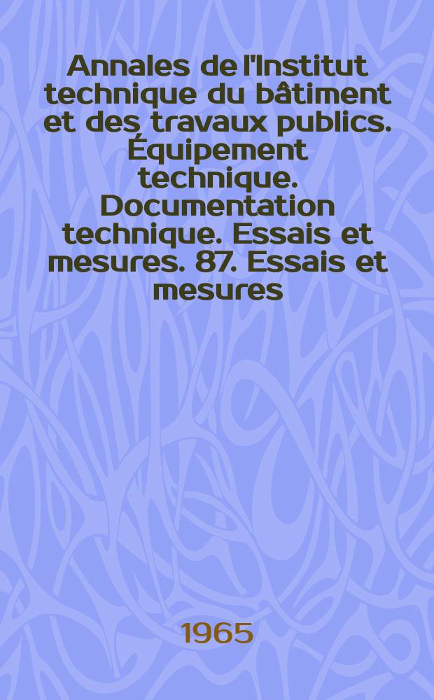 Annales de l'Institut technique du bâtiment et des travaux publics. Équipement technique. Documentation technique. Essais et mesures. 87. Essais et mesures. 88. Hors série. 20. Hors série. 21. Théories et méthodes de calcul. 73. Travaux publics