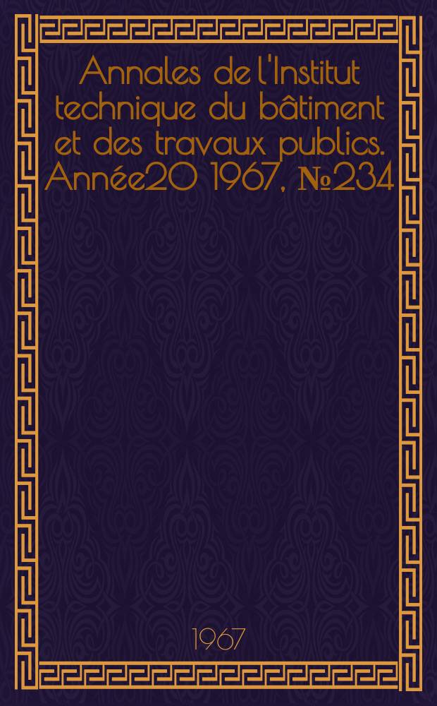Annales de l'Institut technique du bâtiment et des travaux publics. Année20 1967, №234