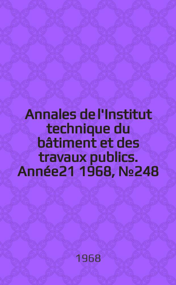 Annales de l'Institut technique du bâtiment et des travaux publics. Année21 1968, №248