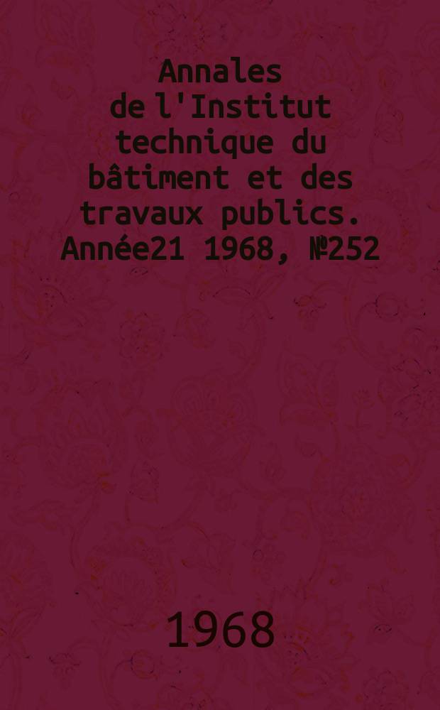 Annales de l'Institut technique du bâtiment et des travaux publics. Année21 1968, №252