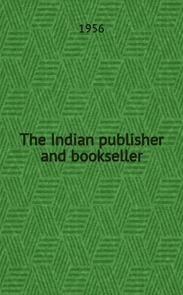 The Indian publisher and bookseller : (Incorporating "The Book- traders bulletin") : Official organ of the Federation of of publishers & booksellers associations in India