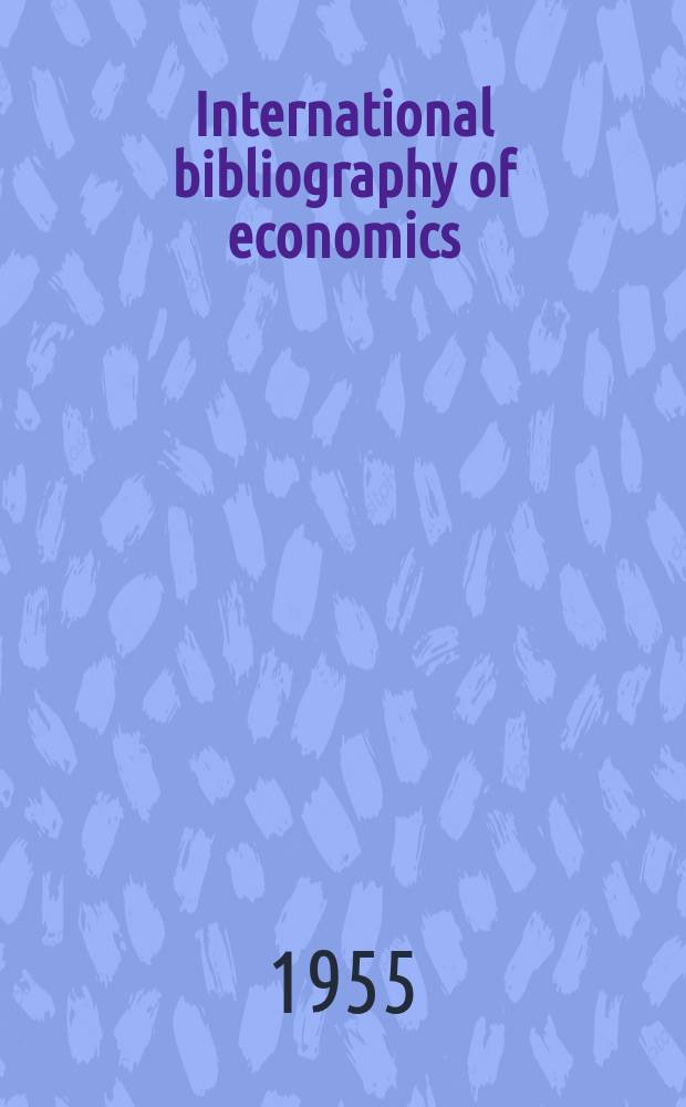 International bibliography of economics : Prep. by the Eondation nationale des sciences politiques (Paris) with the assistance of the International economic assoc. and the International committee for social science documentation. Vol.2 : Works publ. in 1953 incl. some publications of the previous year