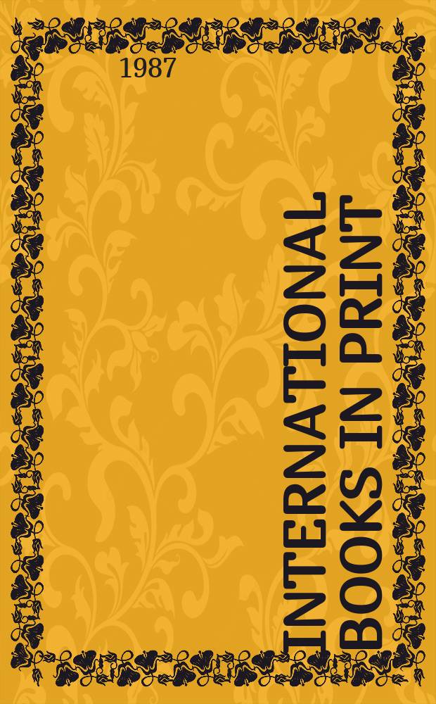 International books in print : English-language titles publ. outside the U.S.A. a. the United Kingdom. 1987, Pt.2, Vol.1 : Classes 000-590. Publishers