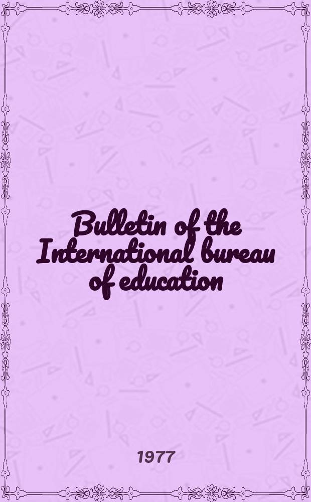 Bulletin of the International bureau of education : Educational documentation and information. Year51 1977, №203 : Current bibliographical sources in...