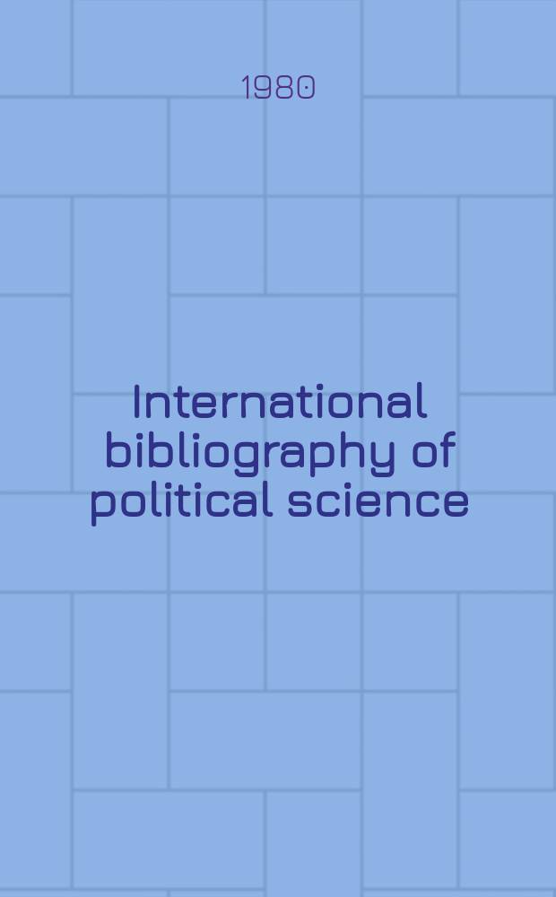 International bibliography of political science : Prep. by the International political science assoc. in co-operation with the International committee for social sciences documentation and with the support of the International studies conference. Vol.27 : 1978