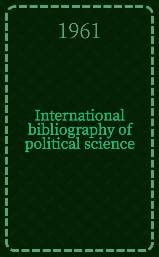International bibliography of political science : Prep. by the International political science assoc. in co-operation with the International committee for social sciences documentation and with the support of the International studies conference. Vol.8 : Works publ. in 1959