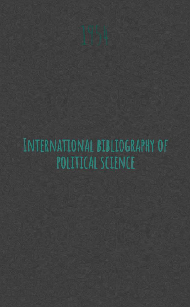 International bibliography of political science : Prep. by the International political science assoc. in co-operation with the International committee for social sciences documentation and with the support of the International studies conference