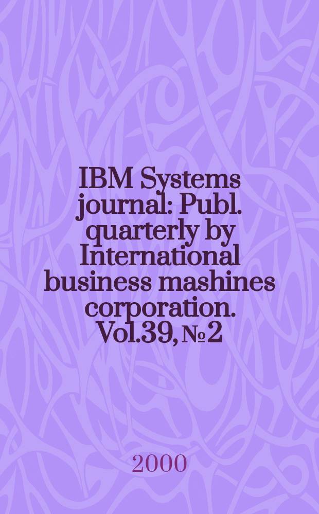 IBM Systems journal : Publ. quarterly by International business mashines corporation. Vol.39, №2