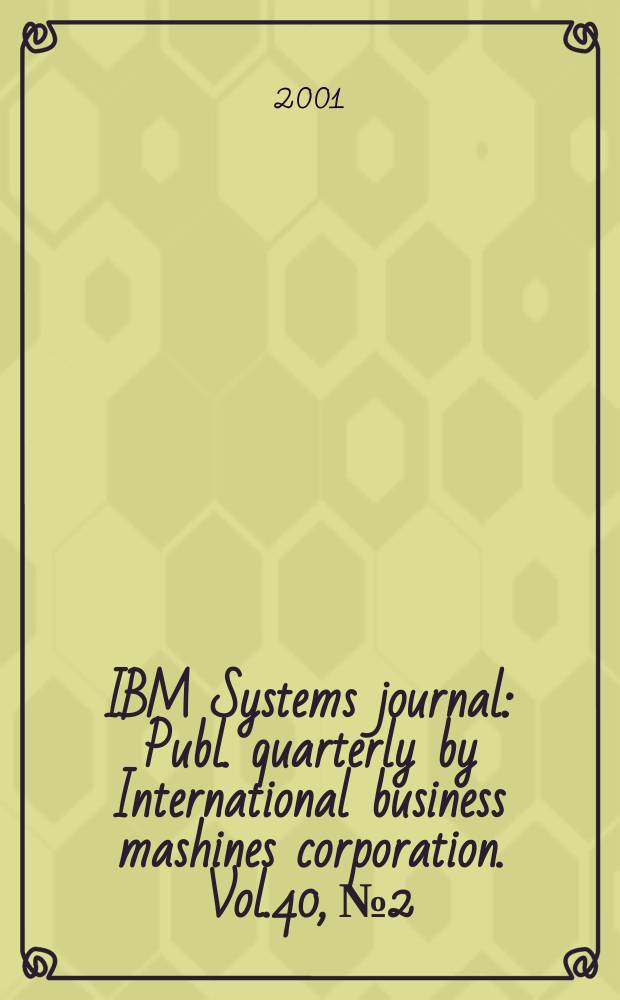 IBM Systems journal : Publ. quarterly by International business mashines corporation. Vol.40, №2