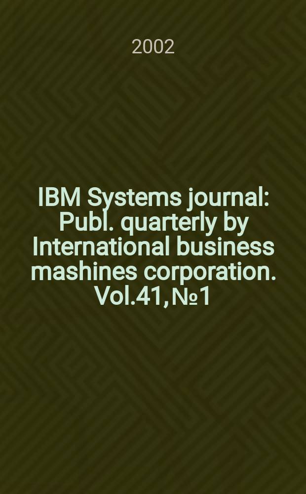 IBM Systems journal : Publ. quarterly by International business mashines corporation. Vol.41, №1