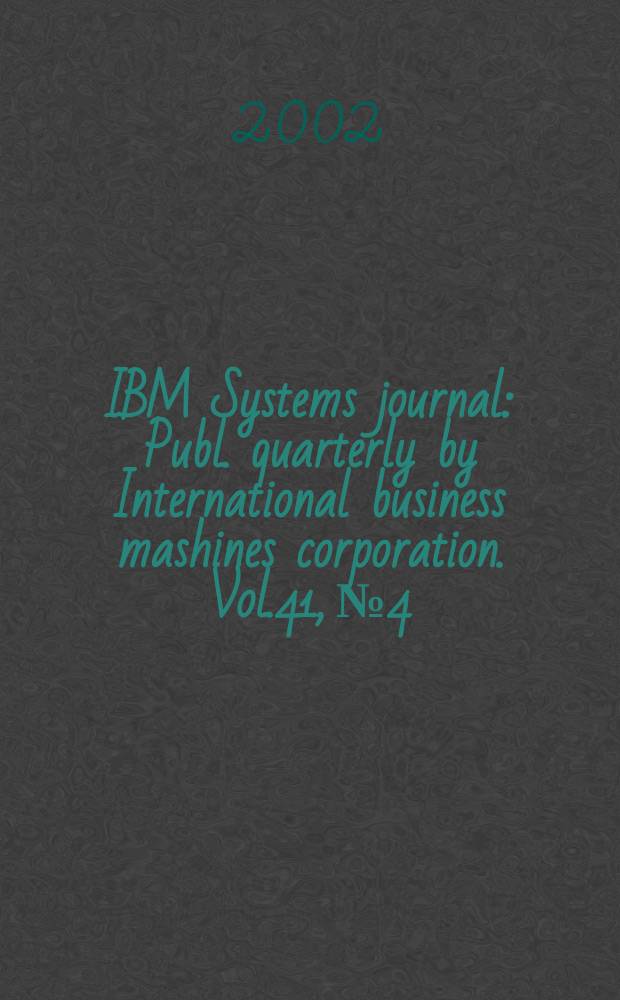 IBM Systems journal : Publ. quarterly by International business mashines corporation. Vol.41, №4