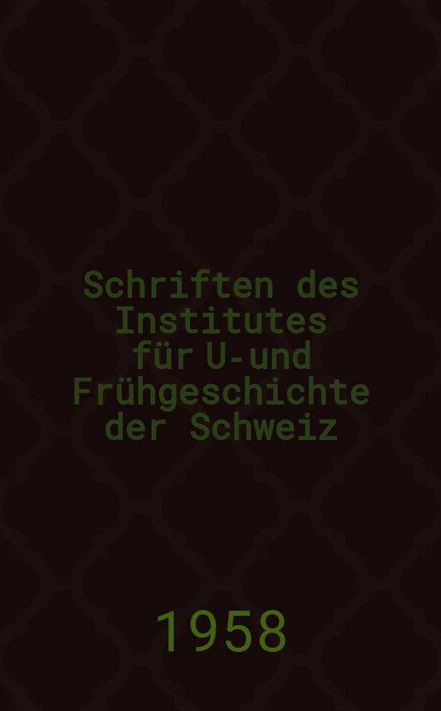 Schriften des Institutes für Ur- und Frühgeschichte der Schweiz