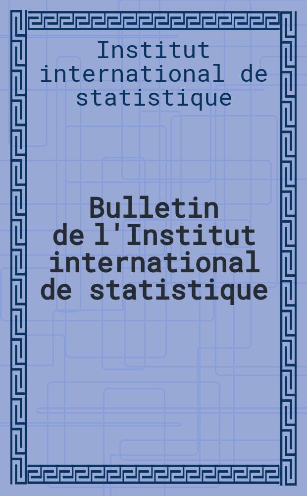Bulletin de l'Institut international de statistique