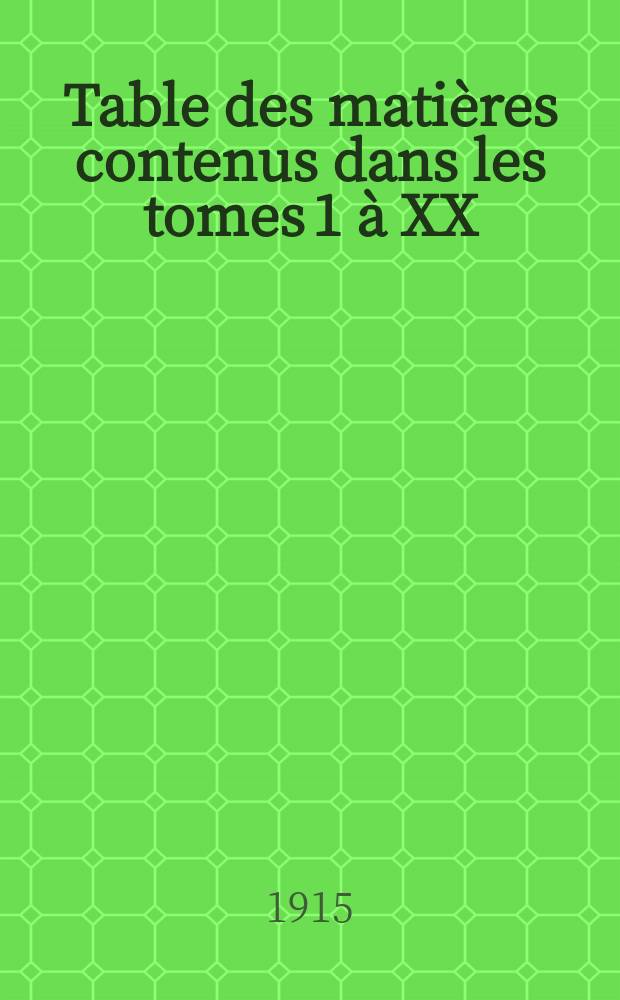 Table des matières contenus dans les tomes 1 à XX