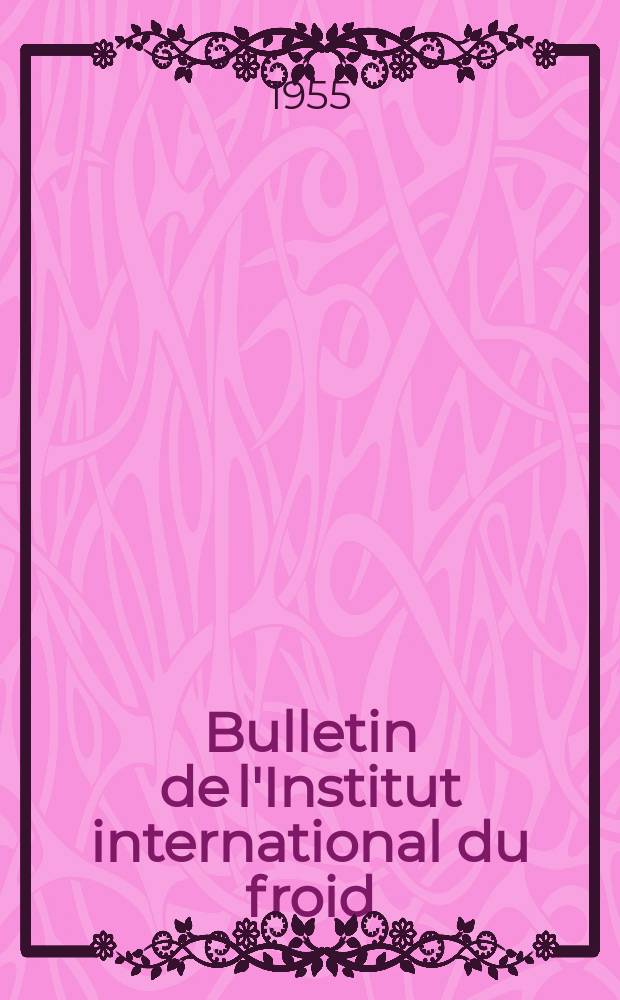 Bulletin de l'Institut international du froid : (paraissant tous les 2 mois) Edition française. T.35, №4 : IX-e Congrès international du froid