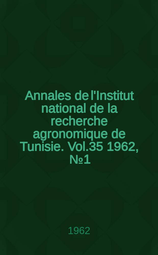Annales de l'Institut national de la recherche agronomique de Tunisie. Vol.35 1962, [№1] : Résultats expérimentaux obtenu sur betterave à sucre durant la campagne 1959-1960
