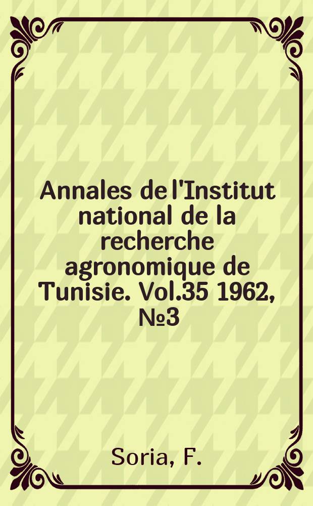 Annales de l'Institut national de la recherche agronomique de Tunisie. Vol.35 1962, [№3] : Plantes- hotes secondaires de Ceratitis capitate Wied. en Tunisie