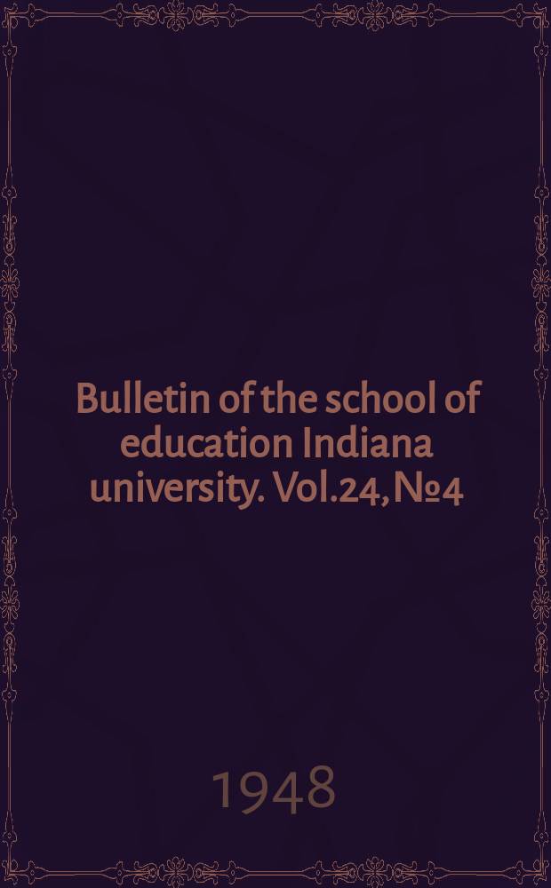 Bulletin of the school of education Indiana university. Vol.24, №4 : Some variations among the high schools represented at Indiana university. By Nicholas A.Fattu