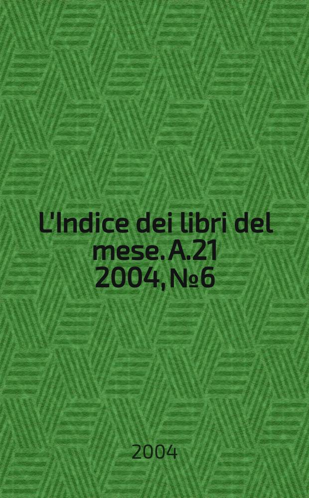 L'Indice dei libri del mese. A.21 2004, №6