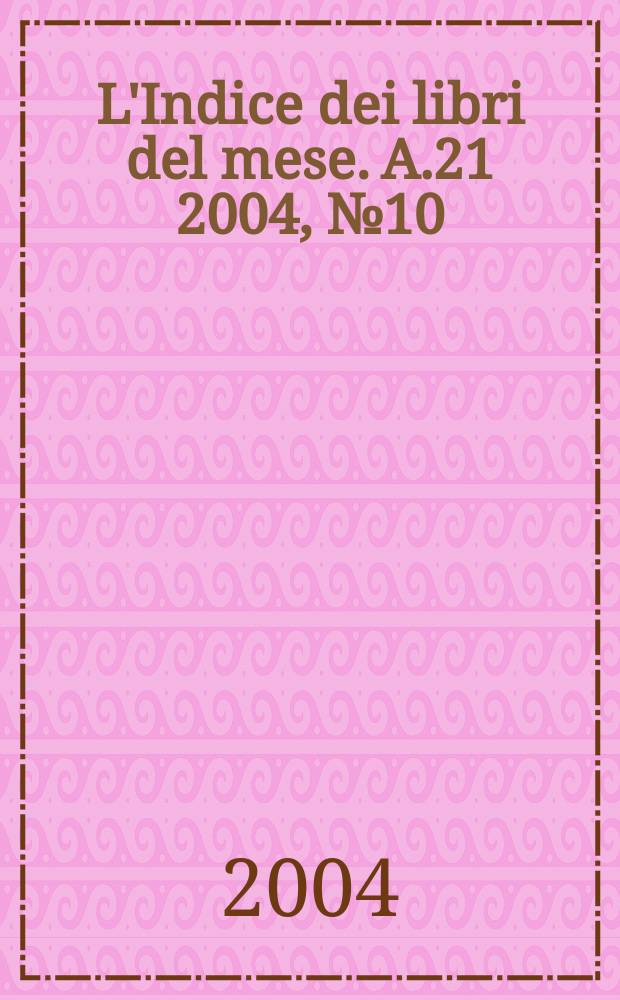 L'Indice dei libri del mese. A.21 2004, №10