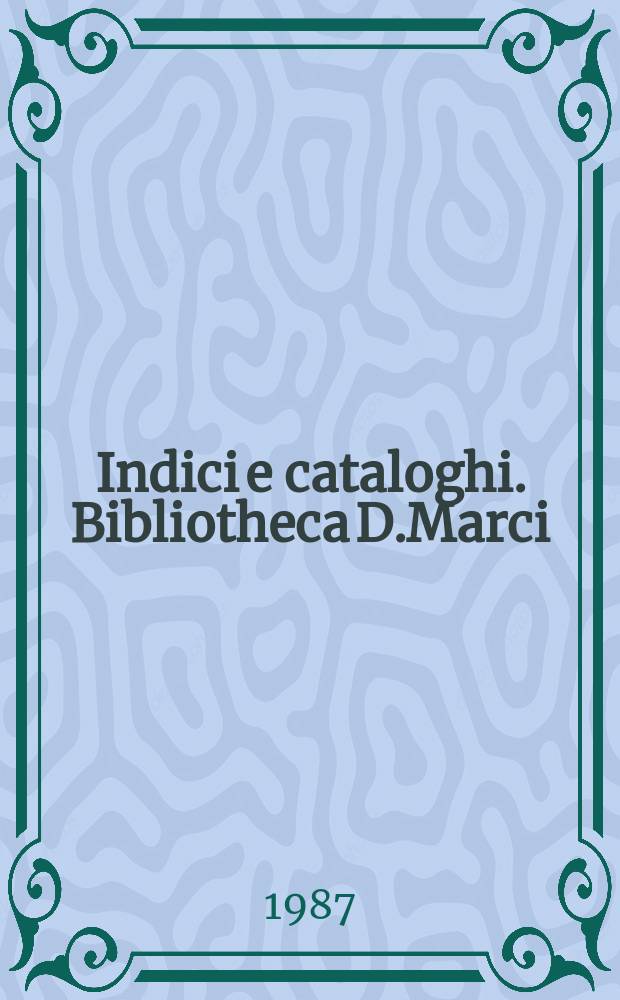 Indici e cataloghi. Bibliotheca D.Marci (Venetiae). Codices Graeci manuscripti. Indices omnium codicum Graeco rum.