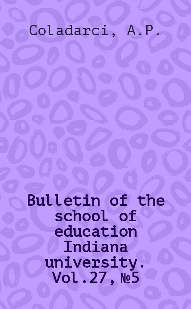 Bulletin of the school of education Indiana university. Vol.27, №5 : Preprofessional experiences in educational psychology