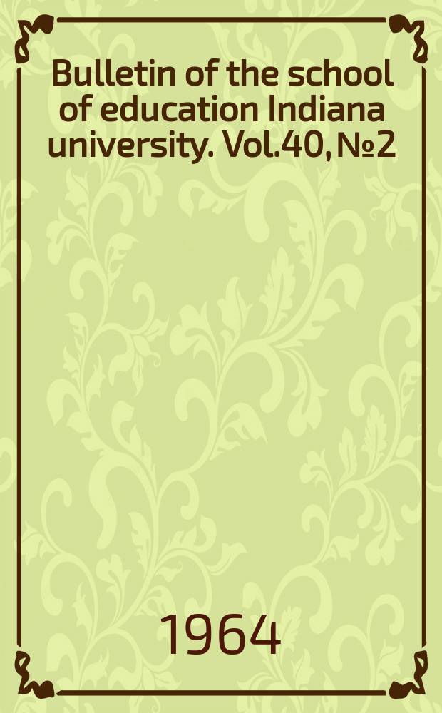 Bulletin of the school of education Indiana university. Vol.40, №2 : Current research in social studies