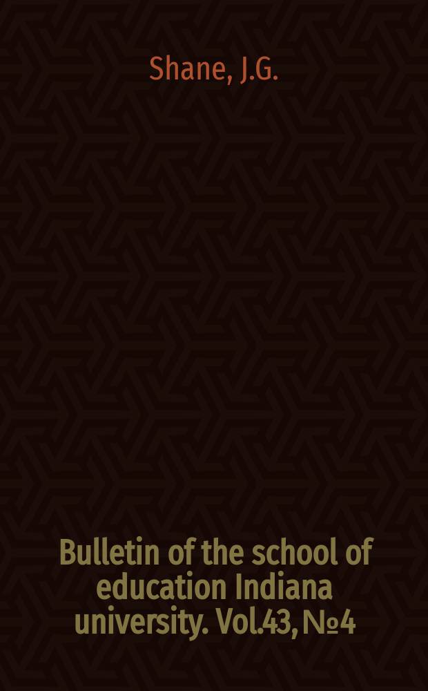 Bulletin of the school of education Indiana university. Vol.43, №4 : Contemporary thought, with implications for counseling and guidance: a bibliography