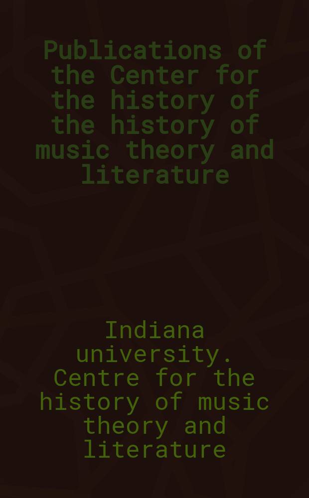 Publications of the Center for the history of the history of music theory and literature